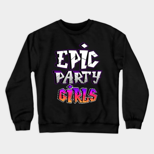 EPIC PARTY GIRLS DESIGN Crewneck Sweatshirt by The C.O.B. Store